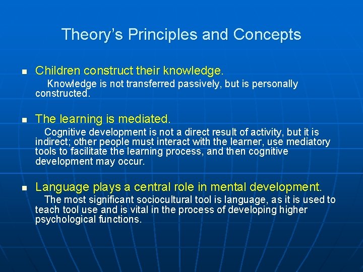 Theory’s Principles and Concepts n Children construct their knowledge. Knowledge is not transferred passively,