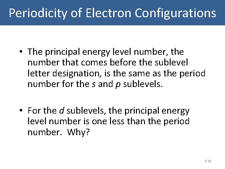 Periodicity of Electron Configurations • The principal energy level number, the number that comes