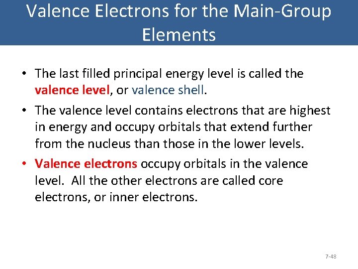 Valence Electrons for the Main-Group Elements • The last filled principal energy level is