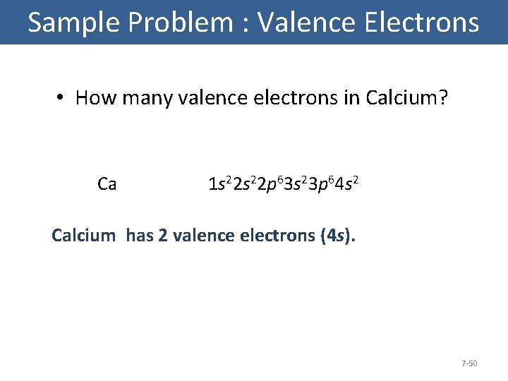 Sample Problem : Valence Electrons • How many valence electrons in Calcium? Ca 1