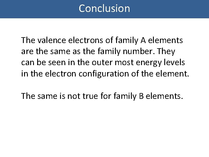 Conclusion The valence electrons of family A elements are the same as the family