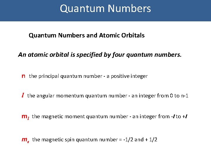 Quantum Numbers and Atomic Orbitals An atomic orbital is specified by four quantum numbers.