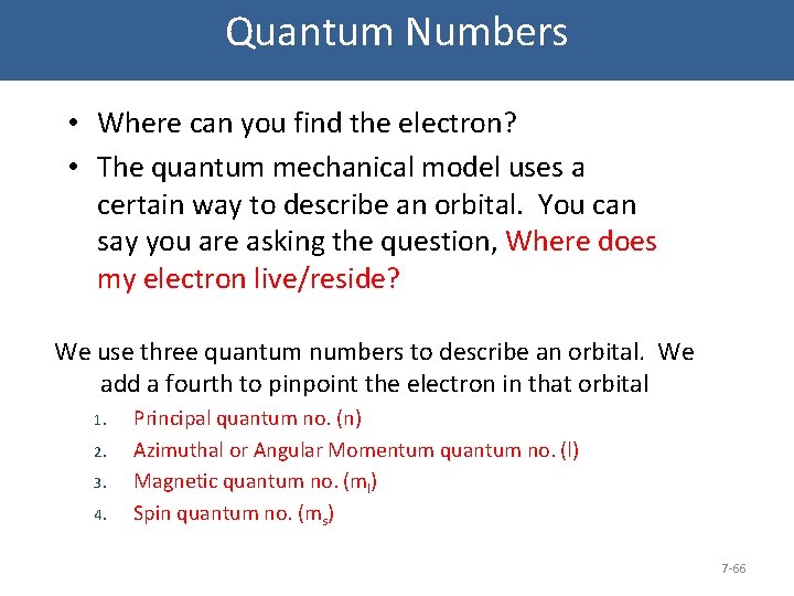 Quantum Numbers • Where can you find the electron? • The quantum mechanical model