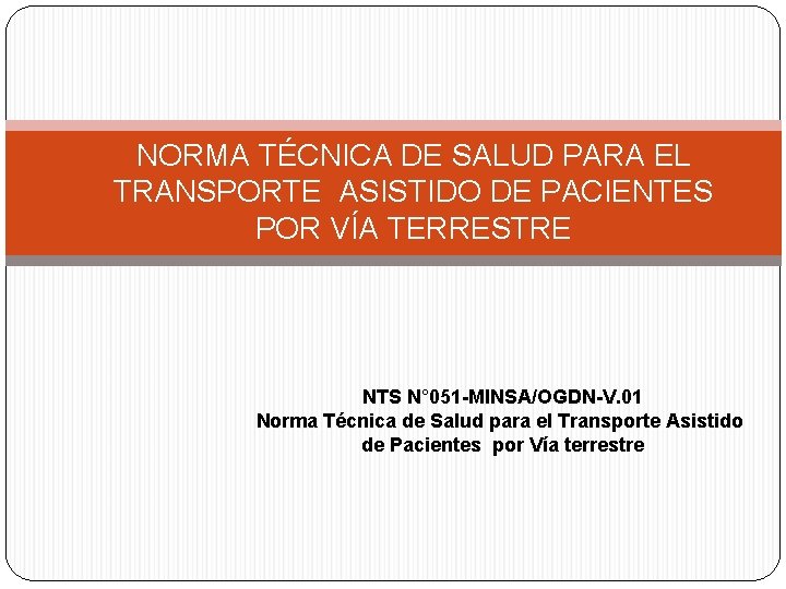 NORMA TÉCNICA DE SALUD PARA EL TRANSPORTE ASISTIDO DE PACIENTES POR VÍA TERRESTRE NTS