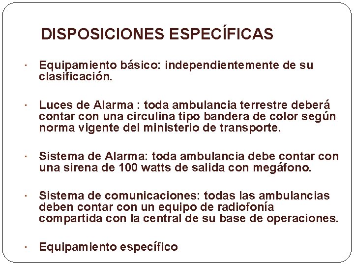 DISPOSICIONES ESPECÍFICAS Equipamiento básico: independientemente de su clasificación. Luces de Alarma : toda ambulancia
