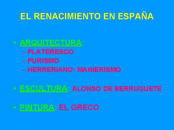 EL RENACIMIENTO EN ESPAÑA • ARQUITECTURA: – PLATERESCO – PURISMO – HERRERIANO: MANIERISMO •