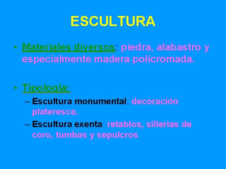 ESCULTURA • Materiales diversos: diversos piedra, alabastro y especialmente madera policromada. • Tipología: –