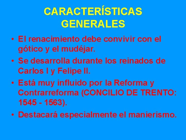 CARACTERÍSTICAS GENERALES • El renacimiento debe convivir con el gótico y el mudéjar. •