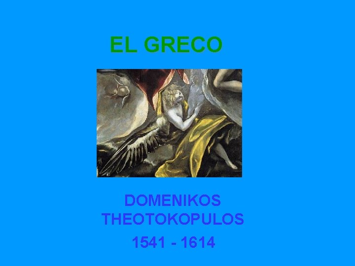 EL GRECO DOMENIKOS THEOTOKOPULOS 1541 - 1614 