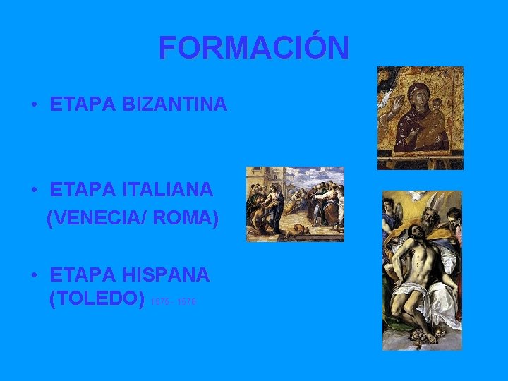 FORMACIÓN • ETAPA BIZANTINA • ETAPA ITALIANA (VENECIA/ ROMA) • ETAPA HISPANA (TOLEDO) 1575
