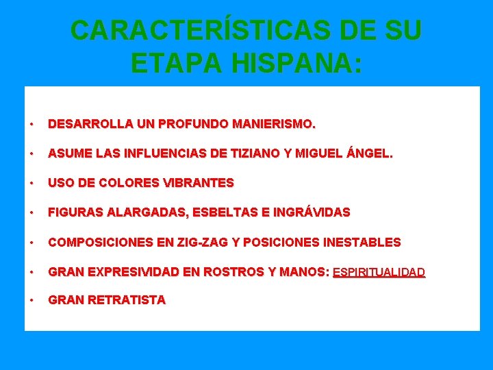 CARACTERÍSTICAS DE SU ETAPA HISPANA: • DESARROLLA UN PROFUNDO MANIERISMO. • ASUME LAS INFLUENCIAS