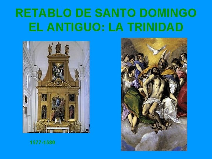 RETABLO DE SANTO DOMINGO EL ANTIGUO: LA TRINIDAD 1577 -1580 