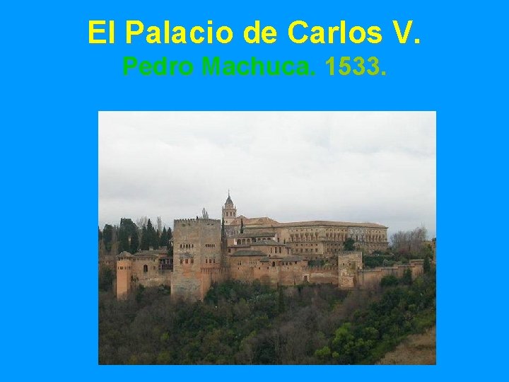 El Palacio de Carlos V. Pedro Machuca. 1533. 