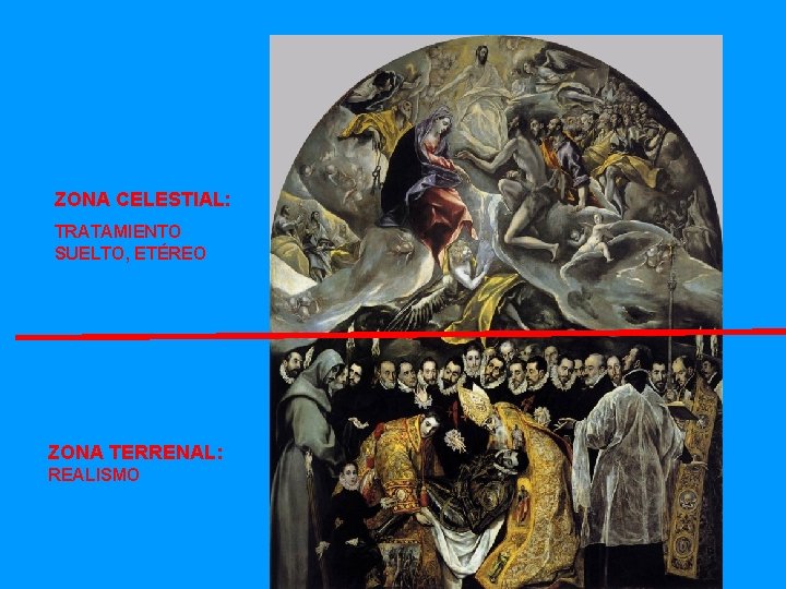ZONA CELESTIAL: TRATAMIENTO SUELTO, ETÉREO ZONA TERRENAL: REALISMO 
