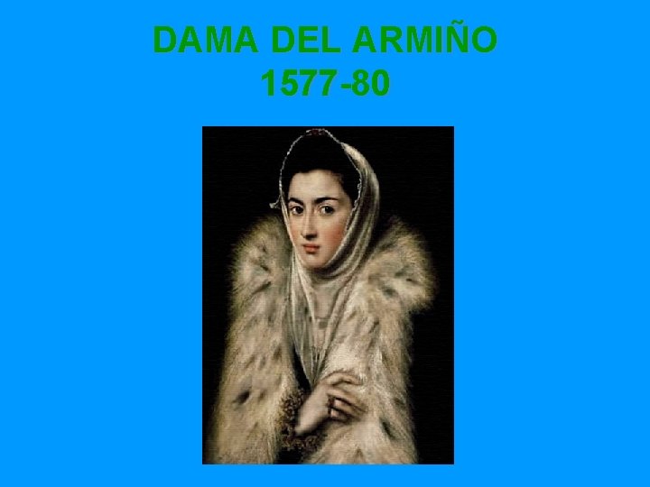 DAMA DEL ARMIÑO 1577 -80 