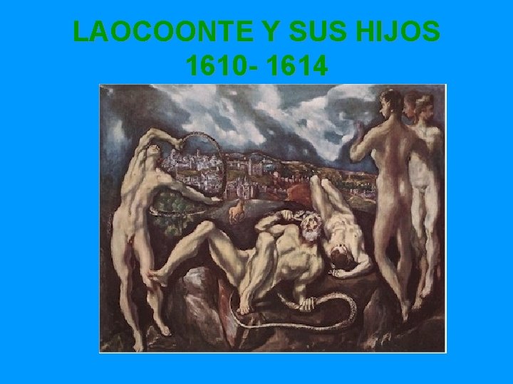 LAOCOONTE Y SUS HIJOS 1610 - 1614 