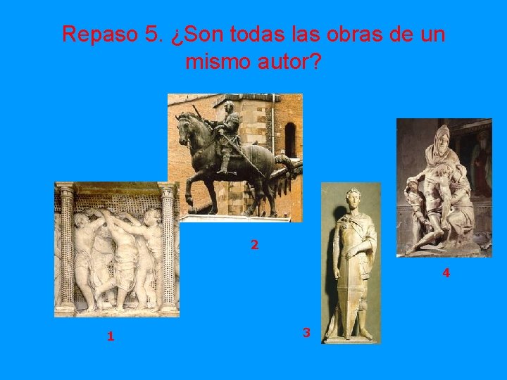 Repaso 5. ¿Son todas las obras de un mismo autor? 2 4 1 3
