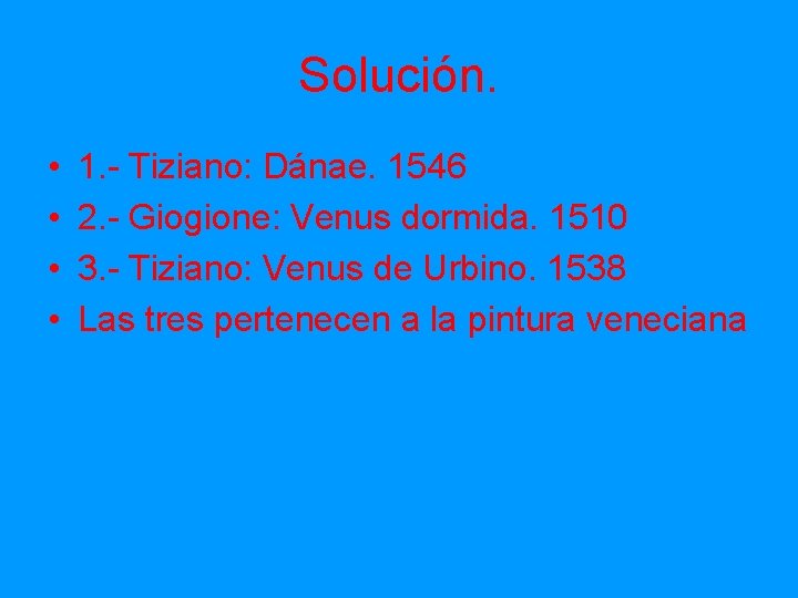 Solución. • • 1. - Tiziano: Dánae. 1546 2. - Giogione: Venus dormida. 1510