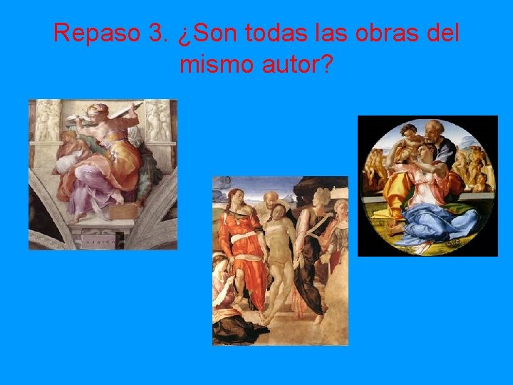 Repaso 3. ¿Son todas las obras del mismo autor? 