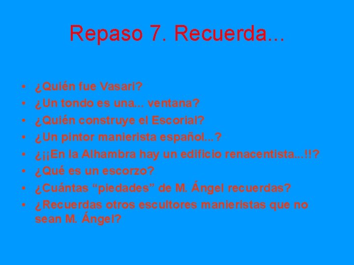 Repaso 7. Recuerda. . . • • ¿Quién fue Vasari? ¿Un tondo es una.