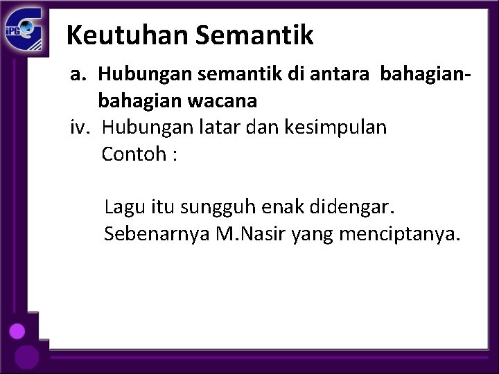 Keutuhan Semantik a. Hubungan semantik di antara bahagian wacana iv. Hubungan latar dan kesimpulan