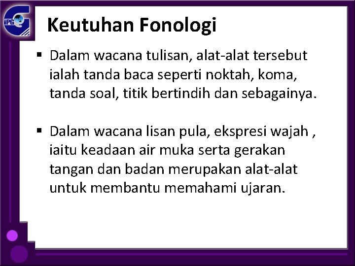 Keutuhan Fonologi § Dalam wacana tulisan, alat-alat tersebut ialah tanda baca seperti noktah, koma,