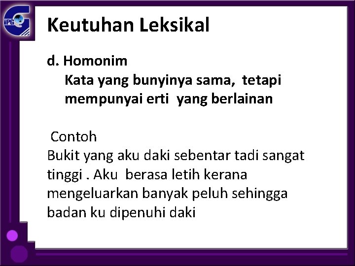 Keutuhan Leksikal d. Homonim Kata yang bunyinya sama, tetapi mempunyai erti yang berlainan Contoh