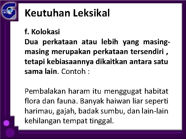 Keutuhan Leksikal f. Kolokasi Dua perkataan atau lebih yang masing merupakan perkataan tersendiri ,