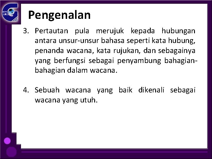 Pengenalan 3. Pertautan pula merujuk kepada hubungan antara unsur-unsur bahasa seperti kata hubung, penanda