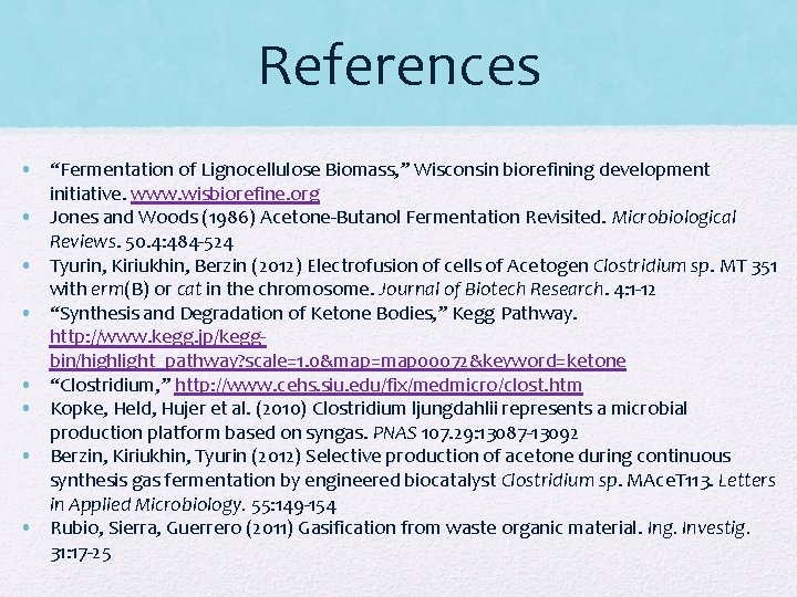 References • “Fermentation of Lignocellulose Biomass, ” Wisconsin biorefining development initiative. www. wisbiorefine. org References • “Fermentation of Lignocellulose Biomass, ” Wisconsin biorefining development initiative. www. wisbiorefine. org