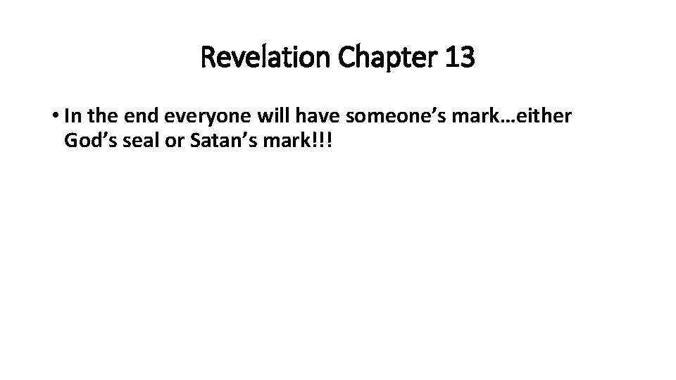 Revelation Chapter 13 • In the end everyone will have someone’s mark…either God’s seal