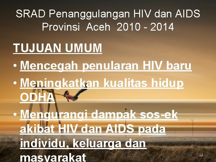 SRAD Penanggulangan HIV dan AIDS Provinsi Aceh 2010 - 2014 TUJUAN UMUM • Mencegah