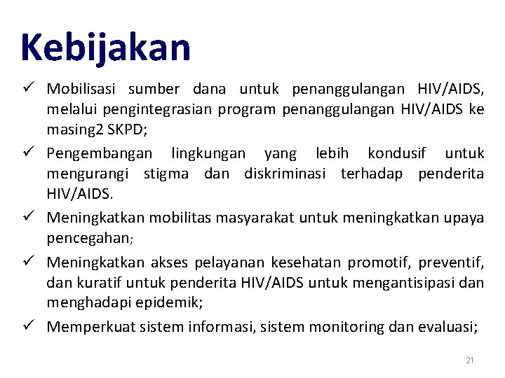 Kebijakan ü Mobilisasi sumber dana untuk penanggulangan HIV/AIDS, melalui pengintegrasian program penanggulangan HIV/AIDS ke