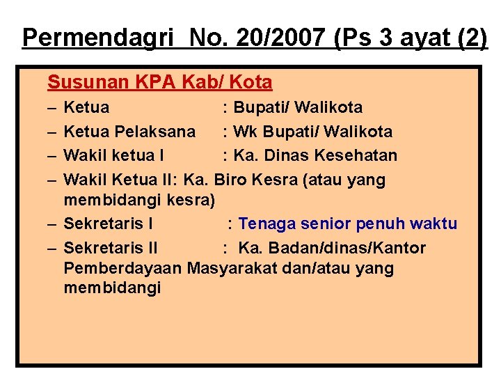 Permendagri No. 20/2007 (Ps 3 ayat (2) Susunan KPA Kab/ Kota – – Ketua