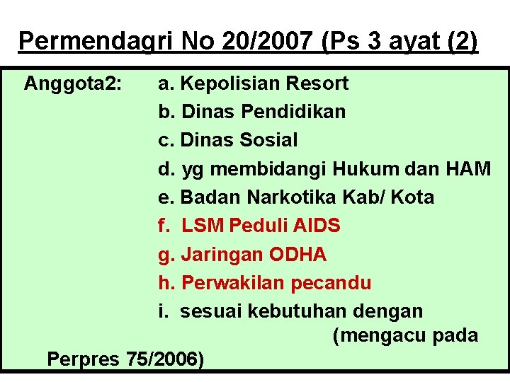 Permendagri No 20/2007 (Ps 3 ayat (2) Anggota 2: a. Kepolisian Resort b. Dinas