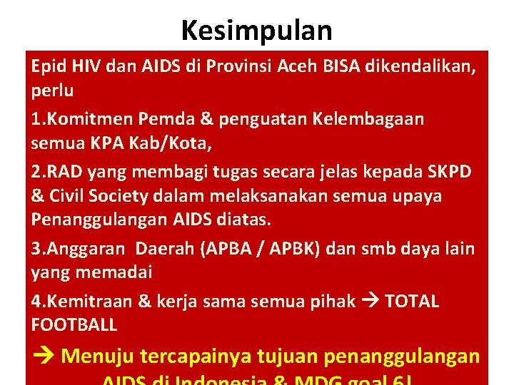 Kesimpulan Epid HIV dan AIDS di Provinsi Aceh BISA dikendalikan, perlu 1. Komitmen Pemda