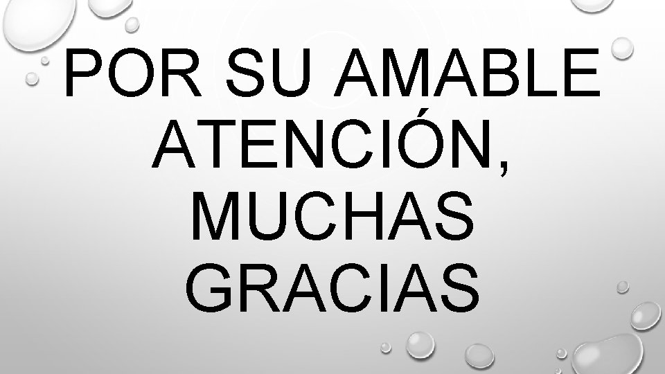 POR SU AMABLE ATENCIÓN, MUCHAS GRACIAS 