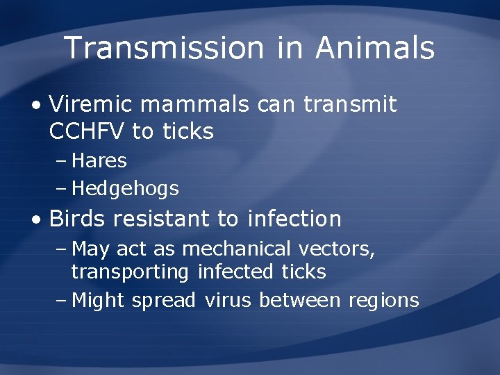 Transmission in Animals • Viremic mammals can transmit CCHFV to ticks – Hares –