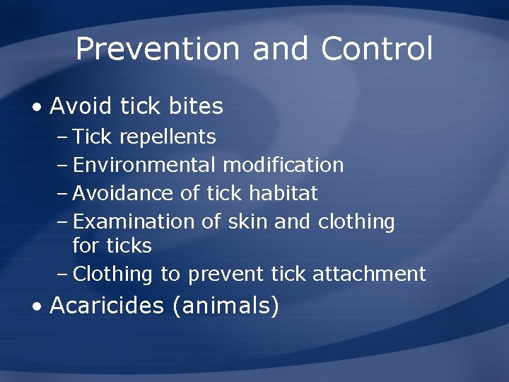 Prevention and Control • Avoid tick bites – Tick repellents – Environmental modification –