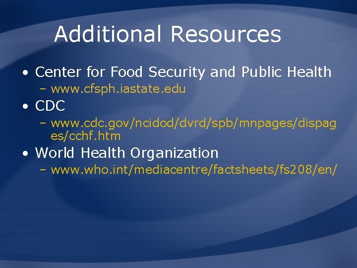 Additional Resources • Center for Food Security and Public Health – www. cfsph. iastate.