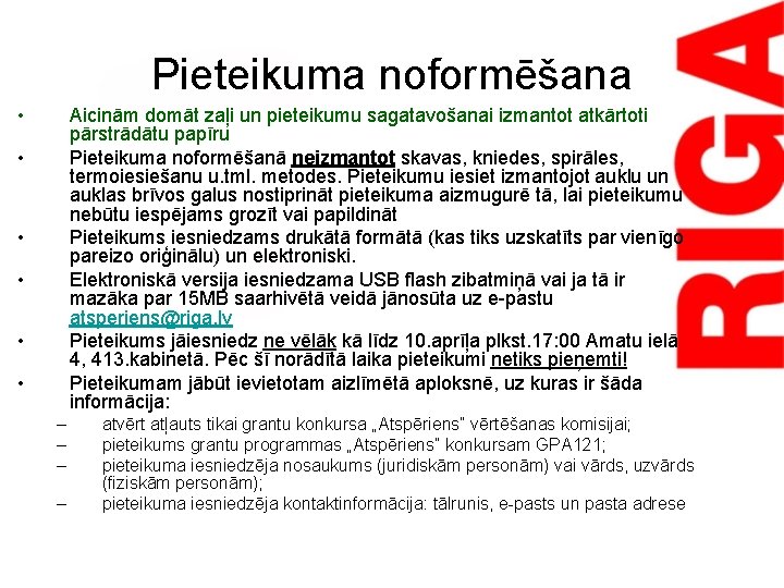 Pieteikuma noformēšana • Aicinām domāt zaļi un pieteikumu sagatavošanai izmantot atkārtoti pārstrādātu papīru Pieteikuma