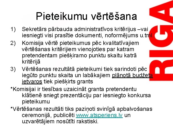 Pieteikumu vērtēšana 1) Sekretārs pārbauda administratīvos kritērijus –vai iesniegti visi prasītie dokumenti, noformējums u.