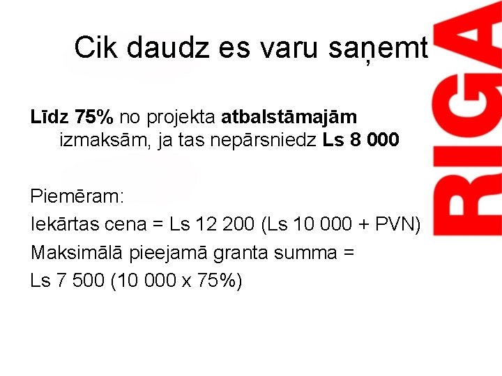 Cik daudz es varu saņemt Līdz 75% no projekta atbalstāmajām izmaksām, ja tas nepārsniedz