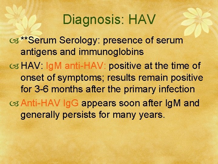 Diagnosis: HAV **Serum Serology: presence of serum antigens and immunoglobins HAV: Ig. M anti-HAV: