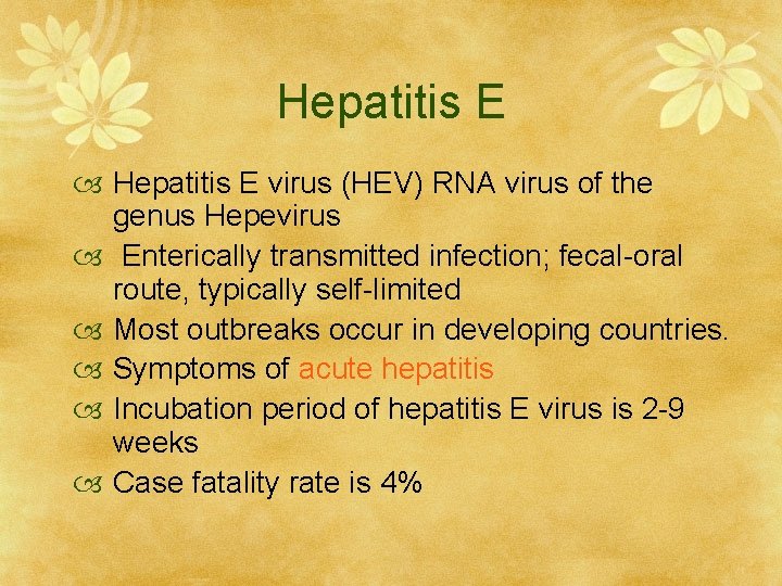 Hepatitis E virus (HEV) RNA virus of the genus Hepevirus Enterically transmitted infection; fecal-oral