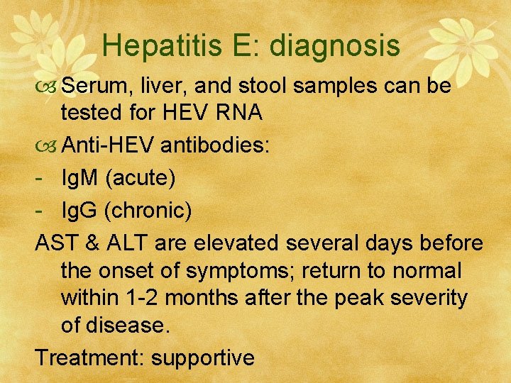 Hepatitis E: diagnosis Serum, liver, and stool samples can be tested for HEV RNA