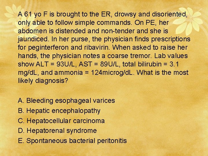 A 61 yo F is brought to the ER, drowsy and disoriented, only able