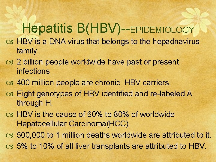 Hepatitis B(HBV)--EPIDEMIOLOGY HBV is a DNA virus that belongs to the hepadnavirus family. 2