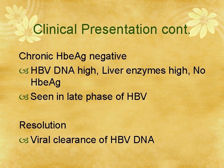 Clinical Presentation cont. Chronic Hbe. Ag negative HBV DNA high, Liver enzymes high, No