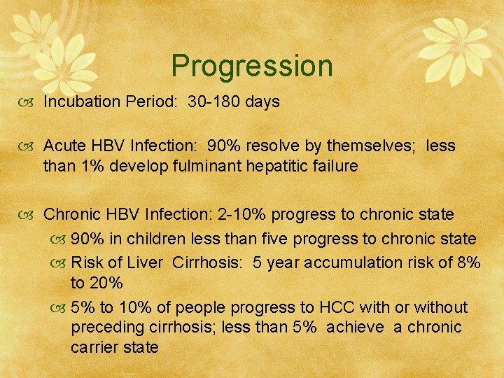 Progression Incubation Period: 30 -180 days Acute HBV Infection: 90% resolve by themselves; less